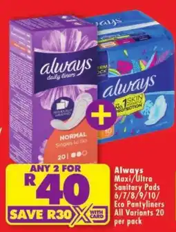 Shoprite Always Maxi/Ultra Sanitary Pads Eco Pantyliners offer