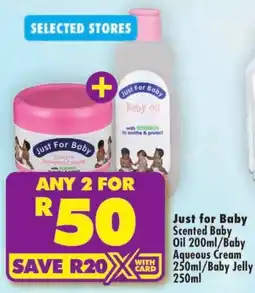 Shoprite Just For Baby Scented Baby Oil 200ml/Baby Aqueous Cream 250ml/Baby Jelly 250ml offer