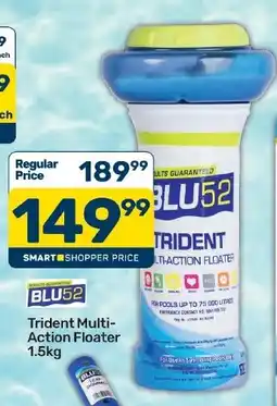 Pick n Pay Hypermarket BLU52 Trident Multi-Action Floater offer
