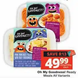 Checkers Oh My Goodness! Ready Meals All Variants offer