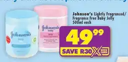 Shoprite Johnson's Lightly Fragranced/Fragrance Free Baby Jelly 500ml each offer