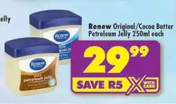 Shoprite Renew Original/Cocoa Butter Petroleum Jelly 250ml each offer