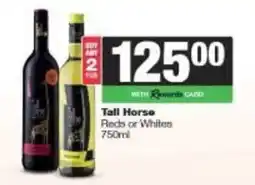 Spar Tall Horse Reds or Whites offer