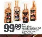 Spar SPAR Tender & Tasty Deboned Fresh Chicken Thigh Espetada Sweet Chilli BBQ, Roasted Garlic Butter, BB offer