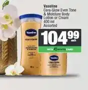 Spar Vaseline Cera-Glow Even Tone & Moisture Body Lotion or Cream 400 ml Assorted offer
