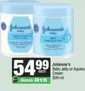Spar Johnson's Baby Jelly or Aqueous Cream 500 ml offer