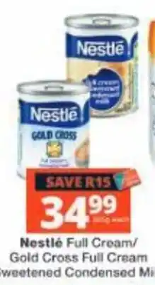 Checkers Nestlé Full Cream/ Gold Cross Full Cream Sweetened Condensed Milk offer