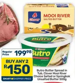 Pick n Pay Hypermarket Butro Butter Spread in Tub, Clover Mooi River Choice Salted or Springbok Unsalted Butter offer