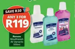 Checkers Renew Mouthwash All Variants 500ml offer