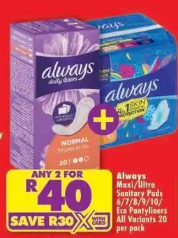 Shoprite Always Maxi/Ultra Sanitary Pads 6/7/8/9/10/Eco Pantyliners offer