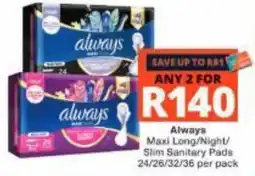 Checkers Always Maxi Long/Night/ Slim Sanitary Pads offer