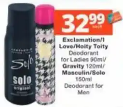 Checkers Exclamation/Love/Hoity Toity Deodorant for Ladies/Gravity/Masculin/Solo Deodorant for Men offer