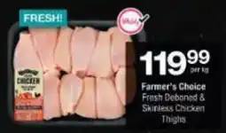 Checkers Farmer's Choice Fresh Deboned & Skinless Chicken Thighs offer