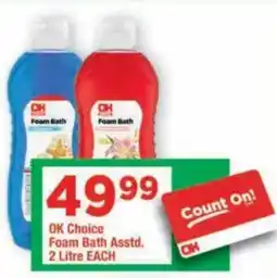 OK Grocer OK Choice Foam Bath Assorted offer