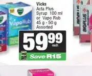 Spar Vicks Acta Plus Syrup 100 ml or Vapo Rub 45 g - 50 g Assorted offer