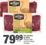 Spar Your Butcher by SPAR Ostrich Fillet or Prime Steak Portions per kg offer