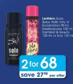 Clicks Lenthéric Body Spray Hoity Toity or Exclamation or Kaleidoscope or East:West & Gravity or Solo offer