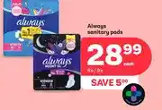 PEP Always sanitary pads 8's / 9's offer