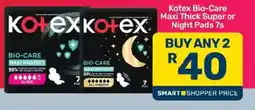 Pick n Pay Kotex Bio-Care Maxi Thick Super or Night Pads offer