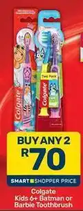 Pick n Pay Colgate - kids 6+ batman or barbie toothbrush offer