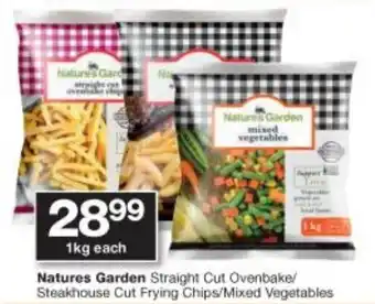 Checkers Nature Garden Straight Cut Ovenbake/Steakhouse Cut Frying Chips/Mixed Vegetables 1kg offer