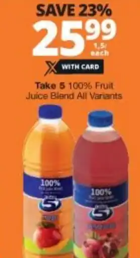 Checkers Take 5 100% Fruit Juice Blend All Variants 1,5L offer