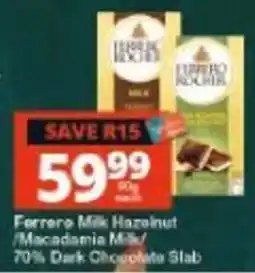 Checkers Ferrero Milk Hazelnut/Macadamia Milk/70% Dark Chocolate Slab offer