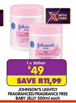 Shoprite Johnson's Lightly Fragranced/Fragrance Free Baby Jelly 500ml each offer
