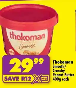 Shoprite THOKOMAN SMOOTH/CRUNCHY PEANUT BUTTER 400g each offer