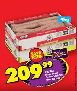 Shoprite BIG NICK FROZEN BRAAI/CHICKEN/CHAKALAKA WORS 4kg each offer