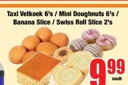 Boxer Taxi Vetkoek 6's / Mini Doughnuts 6's / Banana Slice / Swiss Roll Slice 2's offer