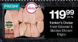 Checkers Farmer's Choice Fresh Deboned & Skinless Chicken Thighs offer