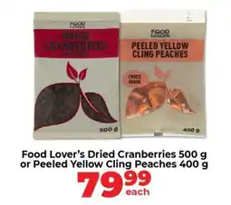 Food Lover's Market Food Lover’s Dried Cranberries 500 g or Peeled Yellow Cling Peaches 400 g offer