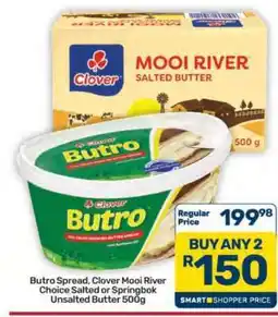 Pick n Pay Hypermarket Butro Spread, Clover Mooi River Choice Salted or Springbok Unsalted Butter 500g offer