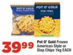 OK Foods Pot O' Gold Frozen American Style or Slap Chips offer
