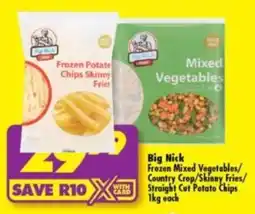 Shoprite Big Nick Frozen Mixed Vegetables/Country Crop/Skinny Fries/Straight Cut Potato Chips offer