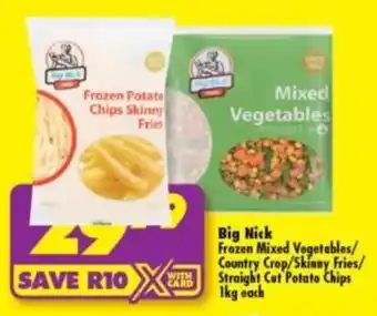 Big Nick Frozen Mixed Vegetables/Country Crop/Skinny Fries/Straight Cut Potato Chips