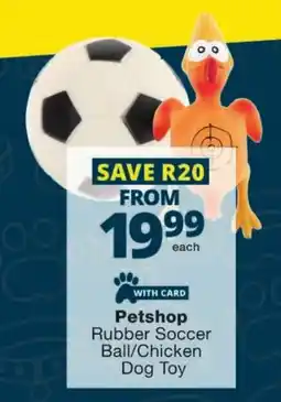 Checkers Petshop Rubber Soccer Ball/Chicken Dog Toy offer
