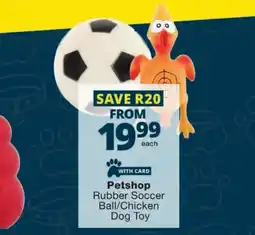 Checkers Petshop Rubber Soccer Ball/Chicken Dog Toy offer