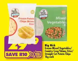 Shoprite Big Nick Frozen Mixed Vegetables/Country Crop/Skinny Fries/Straight Cut Potato Chips offer