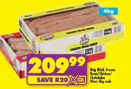 Shoprite BIG NICK FROZEN BRAAI/CHICKEN/CHAKALAKA WORS 4kg each offer