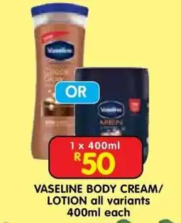 Shoprite VASELINE BODY CREAM/LOTION all variants 400ml each offer