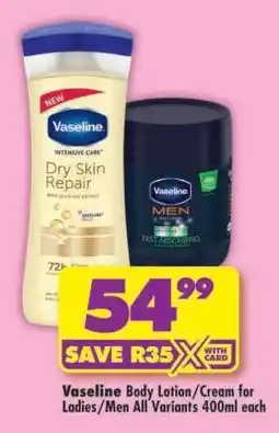 Shoprite VASELINE BODY LOTION/CREAM FOR LADIES/MEN all variants 400ml each offer