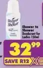 Shoprite Shower to shower - deodorant for ladies offer