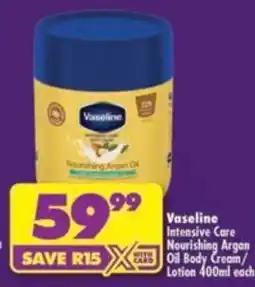 Shoprite Vaseline Intensive Care Nourishing Argan Oil Body Cream/Lotion offer