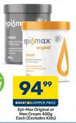 Pick n Pay Epi-Max Original or Men Cream 400g Each (Excludes Kids) offer
