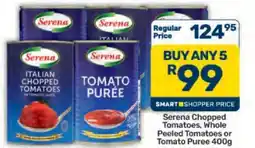 Pick n Pay Hypermarket Serena Chopped Tomatoes, Whole Peeled Tomatoes or Tomato Puree 400g offer
