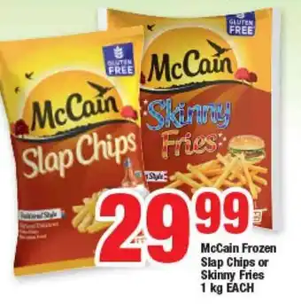 McCain Frozen Slap Chips or Skinny Fries 1kg