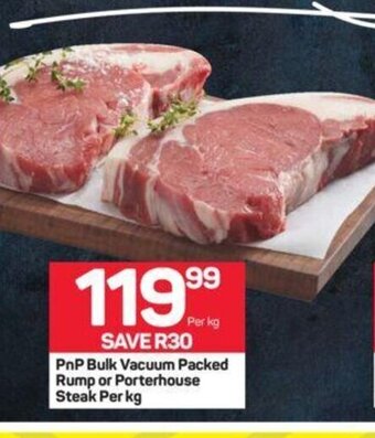 Pick n Pay PnP Bulk Vacuum Packed Rump or Porterhouse  Steak per kg offer
