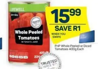 Pick n Pay PnP Whole Peeled or Diced Tomatoes 400g each offer